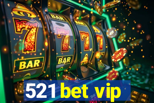 521 bet vip